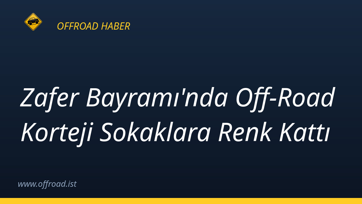Zafer Bayramı'nda Off-Road Korteji Sokaklara Renk Kattı