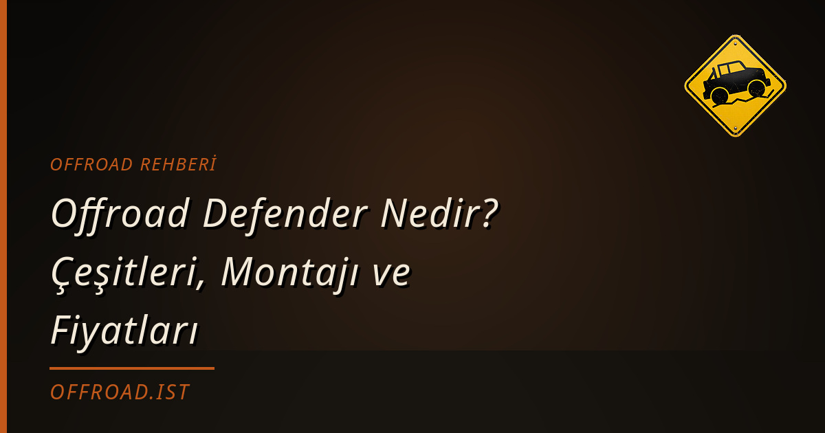 Offroad Defender Nedir? Çeşitleri, Montajı ve Fiyatları