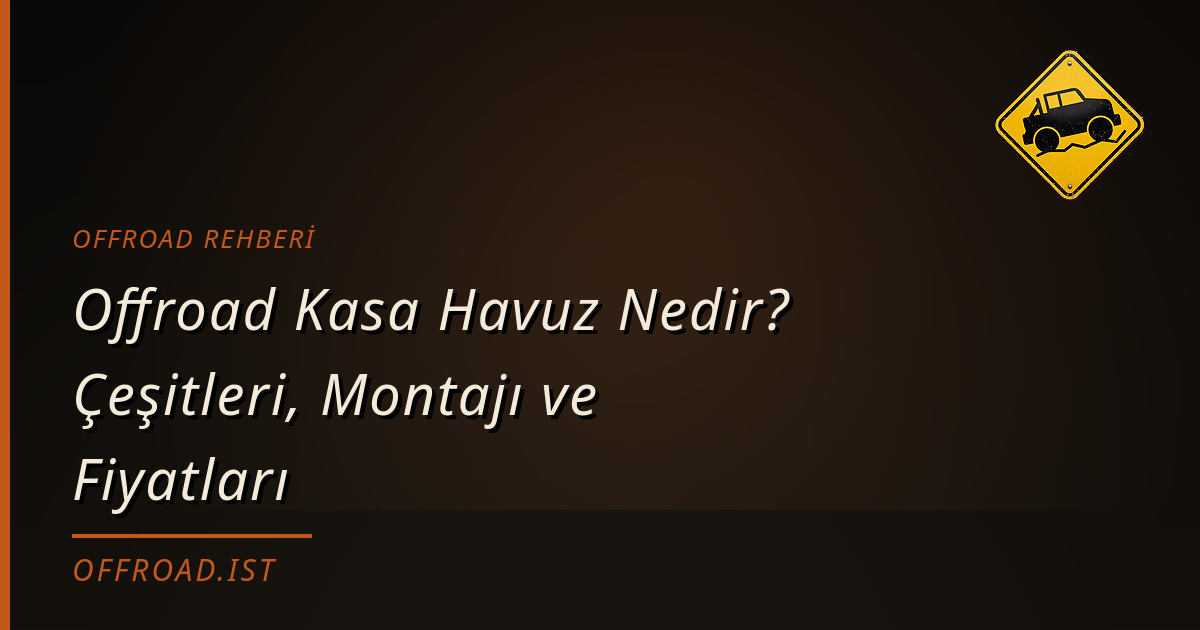 Offroad Kasa Havuz Nedir? Çeşitleri, Montajı ve Fiyatları